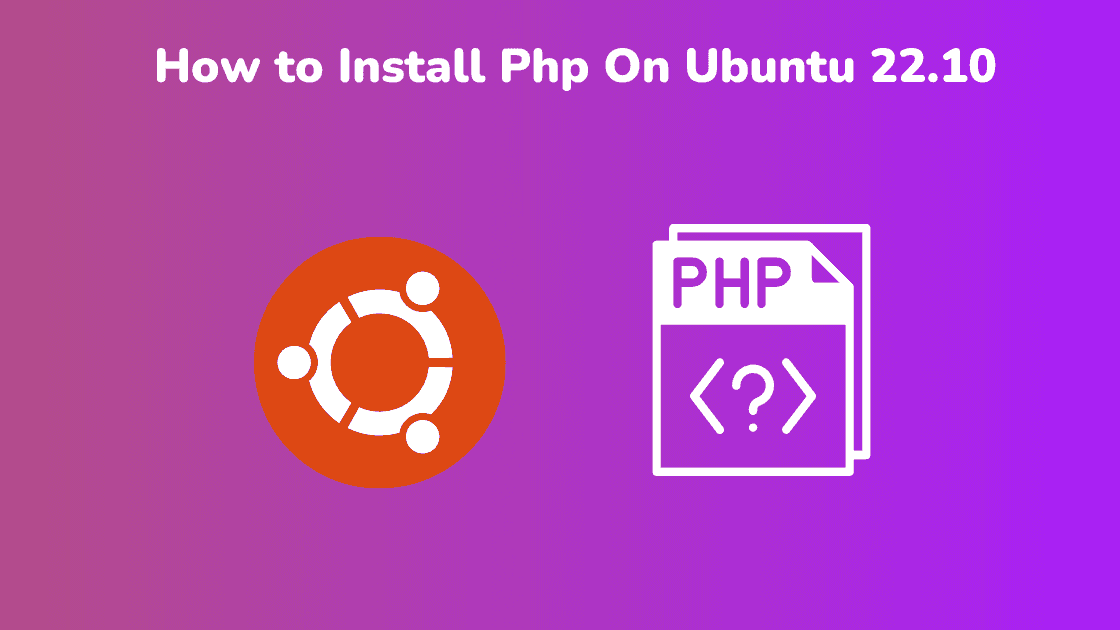 Step by Step Guide Installing PHP on Ubuntu 22.10
