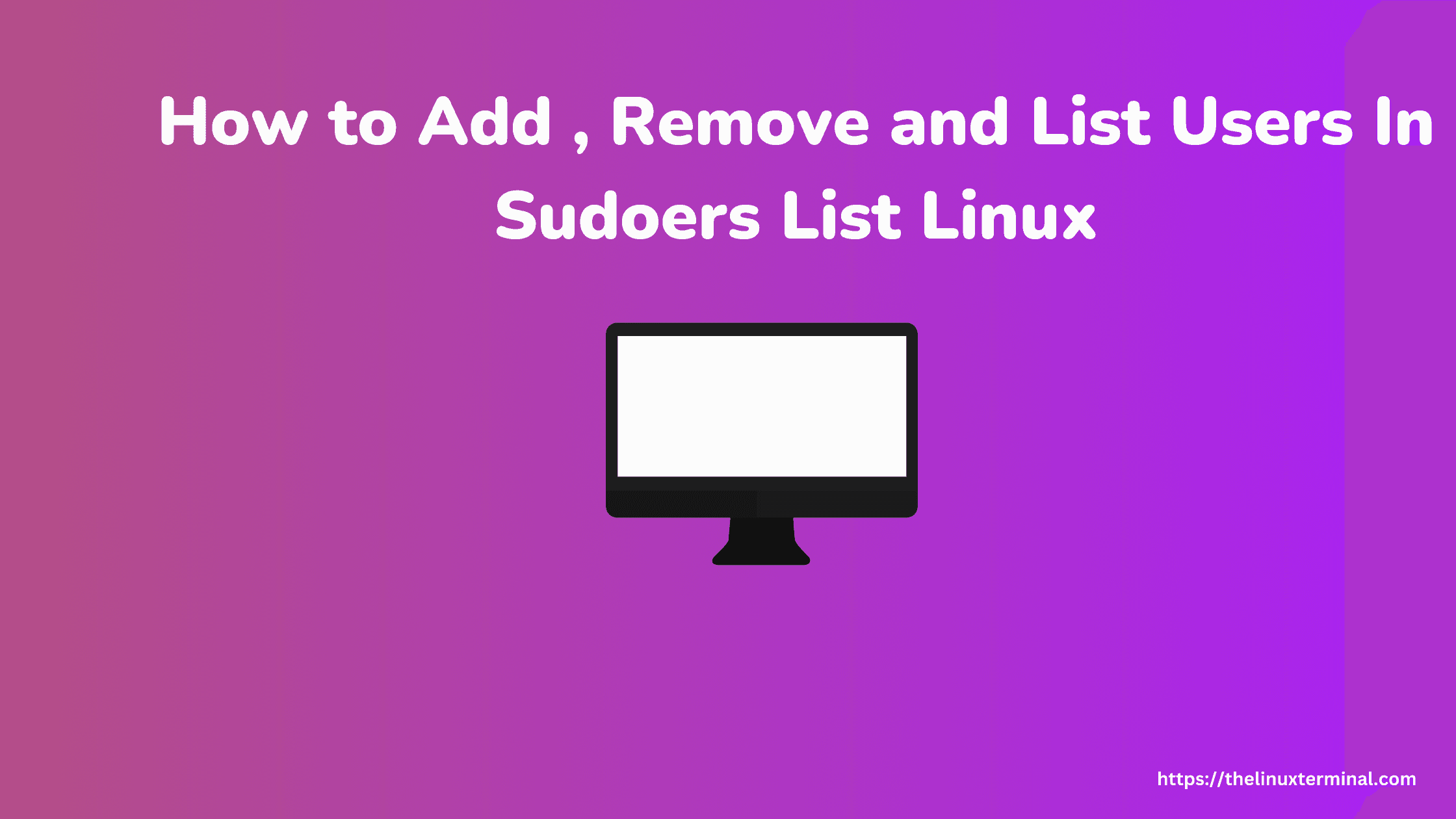 How to Add , Remove and List  Users In Sudoers List Linux 